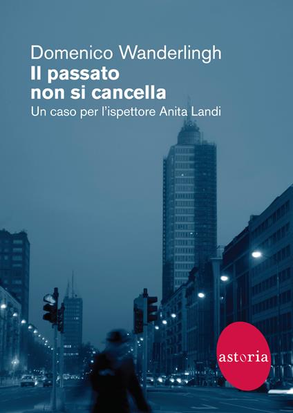 Il passato non si cancella. Un caso per l'ispettrice Anita Landi - Domenico Wanderlingh - ebook