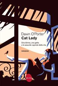 Libro Cat Lady. Una donna, una gatta e le assurde capriole della vita Dawn O'Porter