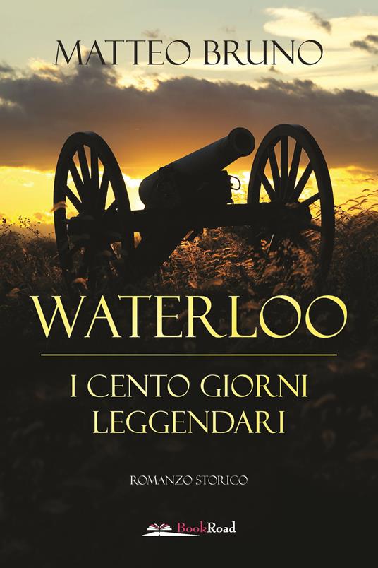 Waterloo. iI cento giorni leggendari - Matteo Bruno - copertina