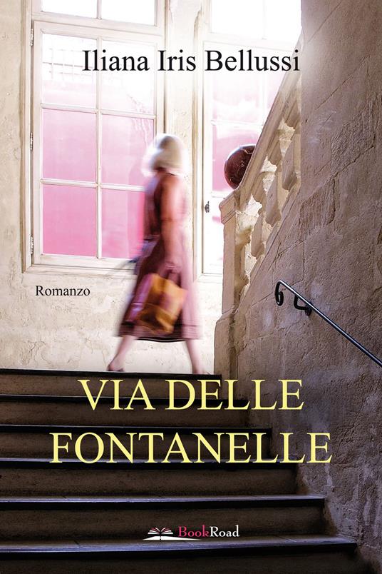 Via delle Fontanelle - Iliana Iris Bellussi - copertina