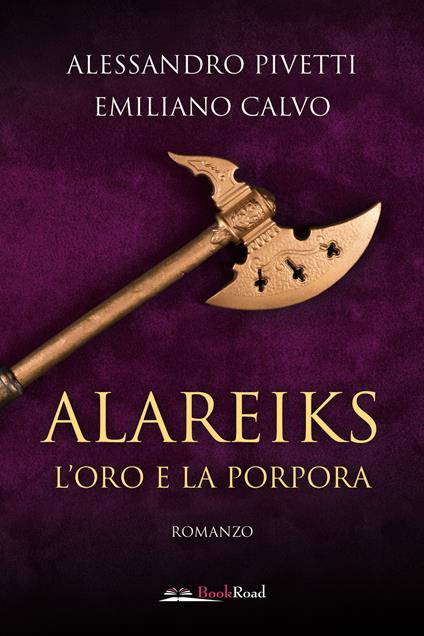 Alareiks. L'oro e la porpora - Alessandro Pivetti,Emiliano Calvo - copertina