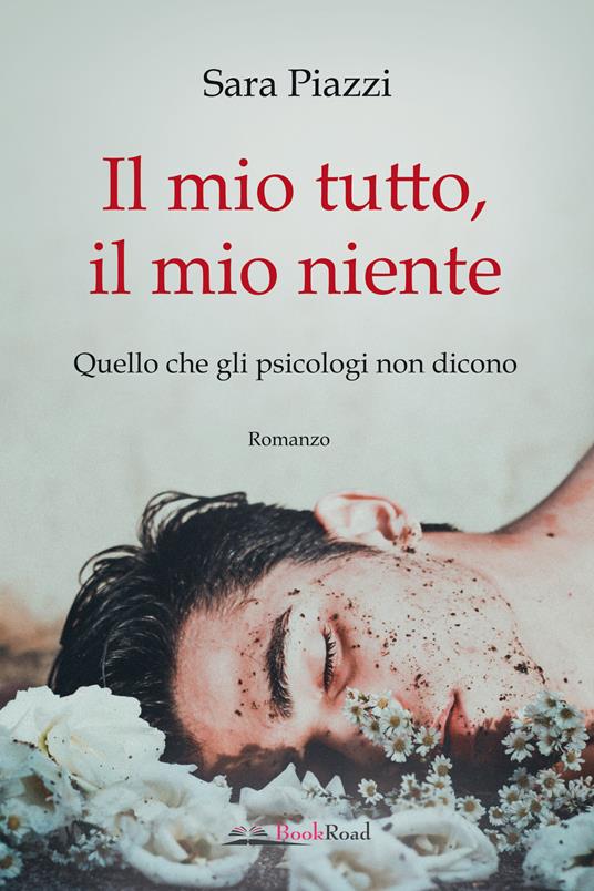 Il mio tutto, il mio niente. Quello che gli psicologi non dicono - Sara Piazzi - copertina