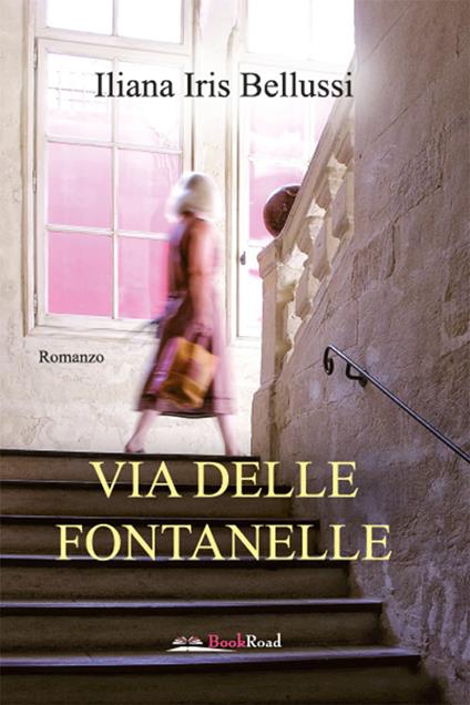 Via delle Fontanelle - Iliana Iris Bellussi - ebook