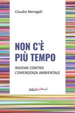 Non c'è più tempo. Insieme contro l'emergenza ambientale