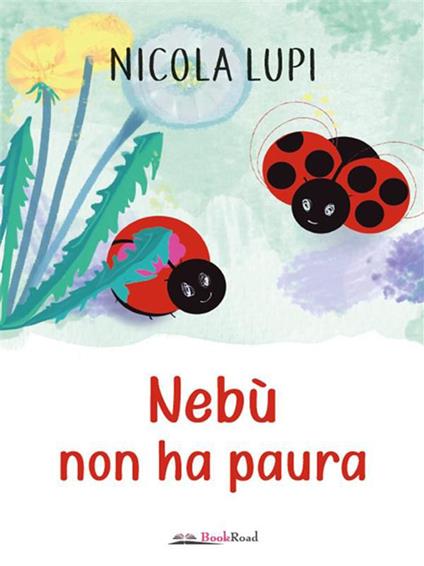 Nebù non ha paura - Nicola Lupi,Debora Albertini - ebook