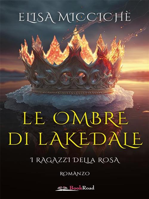 Le ombre di Lakedale. I ragazzi della rosa - Elisa Miccichè - ebook