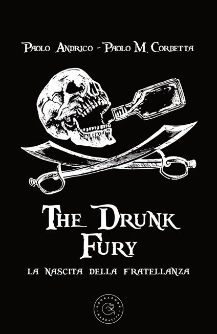 The drunk fury. La nascita della fratellanza - Paolo Andrico,Paolo Maria Corbetta - copertina