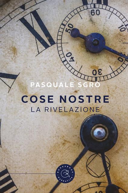 Cose nostre. La rivelazione - Pasquale Sgrò - copertina