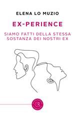 Ex-perience. Siamo fatti della stessa sostanza dei nostri ex