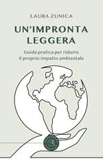 Un'impronta leggera. Guida pratica per ridurre il proprio impatto ambientale