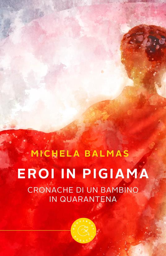 Eroi in pigiama. Cronache di un bambino in quarantena - Michela Balmas - copertina