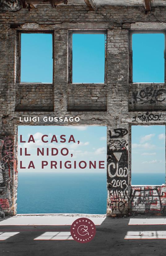 La casa, il nido, la prigione - Luigi Gussago - copertina