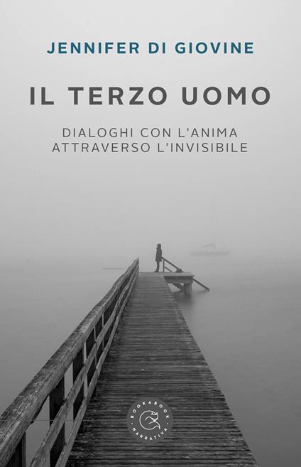 Il terzo uomo. Dialoghi con l'anima attraverso l'invisibile - Jennifer Di Giovine - copertina