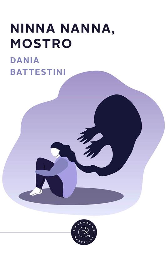Ninna nanna, Mostro - Dania Battestini - Libro - bookabook - Narrativa