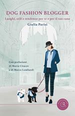 Dog fashion blogger. Luoghi, stili e tendenze per te e per il tuo cane