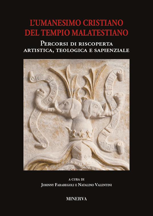 Atti sull'Umanesimo cristiano del Tempio malatestiano. Percorsi di riscoperta artistica, teologica e sapienzale - copertina