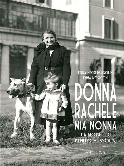 Donna Rachele mia nonna. La moglie di Benito Mussolini - Emma Moriconi,Edda Negri Mussolini - ebook