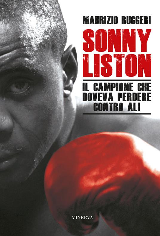 Sonny Liston. Il campione che doveva perdere contro Ali. Nuova ediz. - Maurizio Ruggeri - copertina