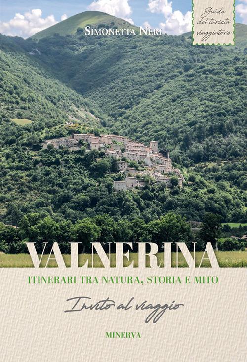 Valnerina. Itinerari tra natura, storia e mito. Invito al viaggio - Simonetta Neri - copertina