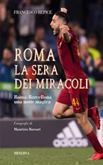 Roma. La sera dei miracoli. Roma-Barcellona una notte magica