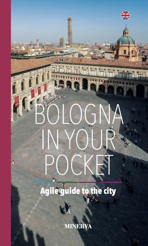 Bologna in your pocket. Agile guide to the city. Nuova ediz. - Filippo Galletti - copertina