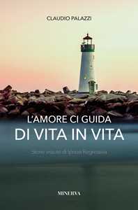 Image of L' amore ci guida di vita in vita. Storie vissute di ipnosi regressiva