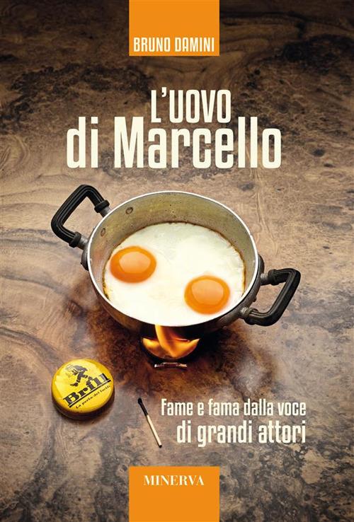 L' uovo di Marcello. Fame e fama dalla voce di grandi attori - Bruno Damini - ebook