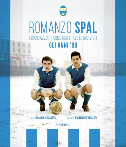 Romanzo Spal. I biancazzurri come non li avete mai visti. Gli anni '60 - Mauro Malaguti,Walter Breveglieri - copertina