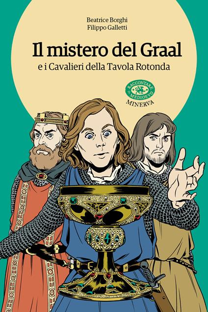 Il mistero del Graal e i Cavalieri della Tavola Rotonda - Beatrice Borghi,Filippo Galletti - copertina