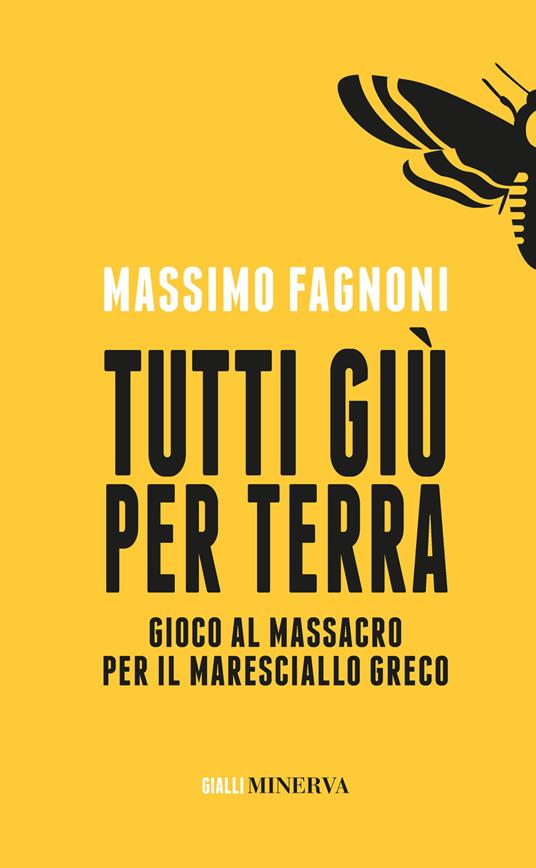 Tutti giù per terra. Gioco al massacro per il maresciallo Greco - Massimo Fagnoni - copertina