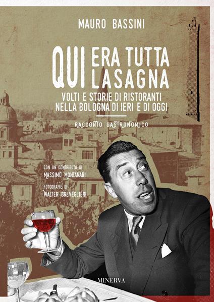 Qui era tutta lasagna. Volti e storie di ristoranti nella Bologna di ieri e di oggi - Mauro Bassini - copertina