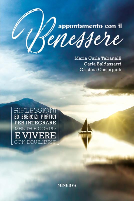 Appuntamento con il benessere. Riflessioni ed esercizi pratici per integrare mente e corpo e vivere con equilibrio - Maria Carla Tabanelli,Carla Baldassarri,Cristina Castagnoli - copertina