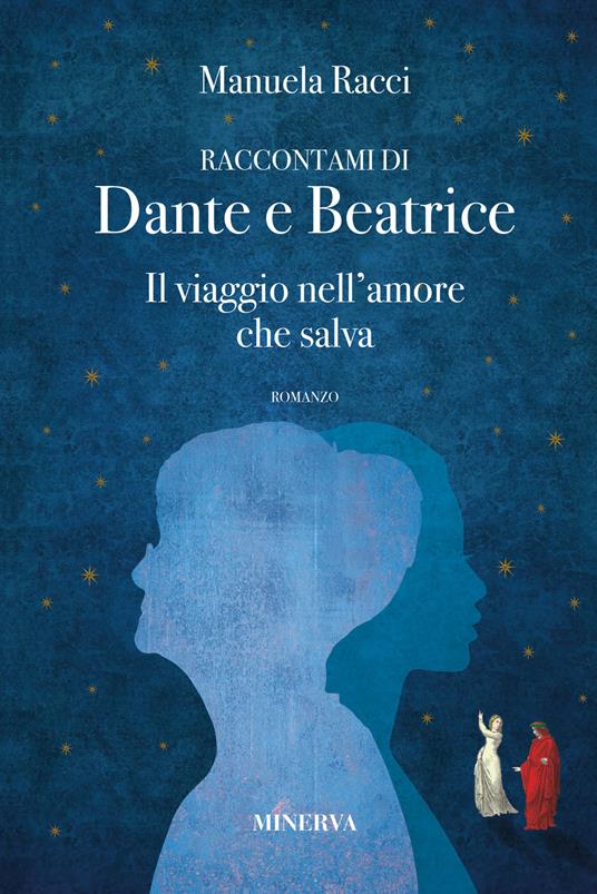 Raccontami di Dante e Beatrice. Il viaggio nell'amore che salva - Manuela  Racci - Libro - Minerva Edizioni (Bologna) - | IBS