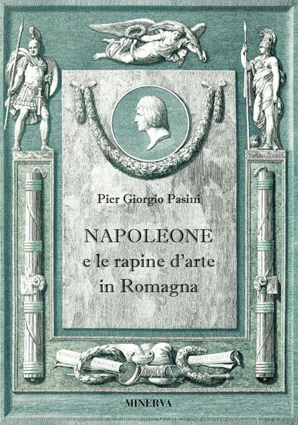 Napoleone e le rapine d'arte in Romagna - Pier Giorgio Pasini - copertina