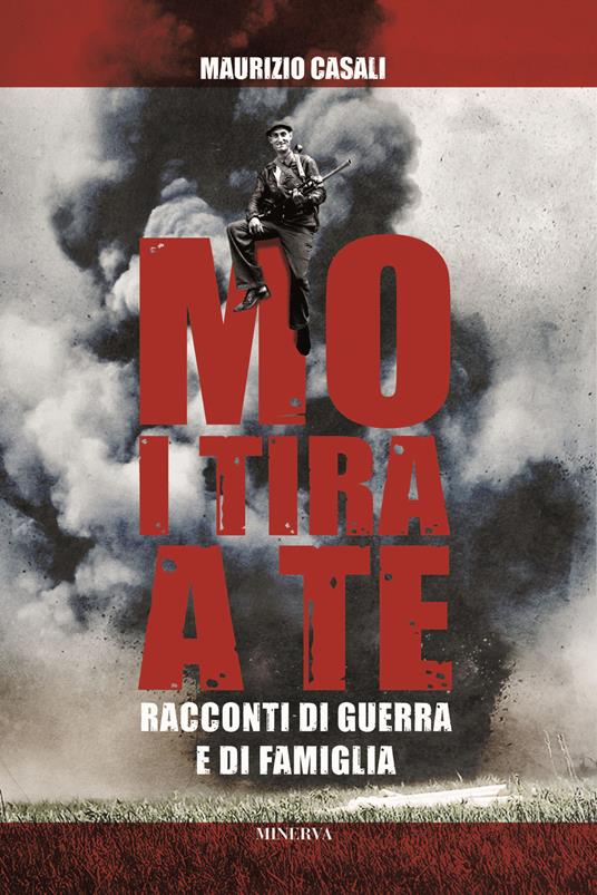 Mo i tira a te. Racconti di guerra e di famiglia - Maurizio Casali - copertina