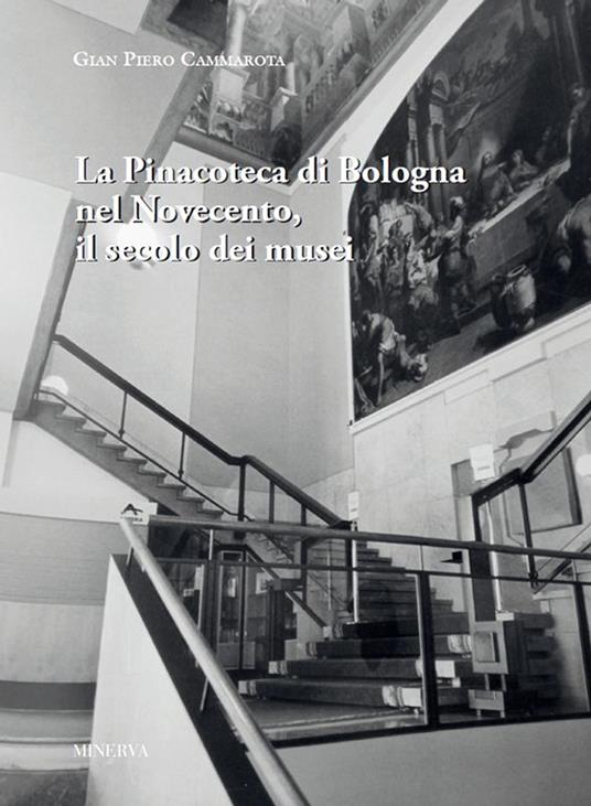 La pinacoteca di Bologna nel Novecento, il secolo dei musei - Gian Piero Cammarota - copertina