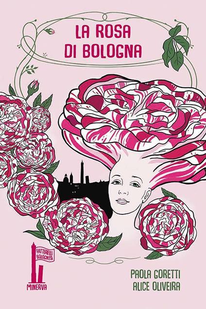 La rosa di Bologna. Una storia profumata - Paola Goretti - copertina