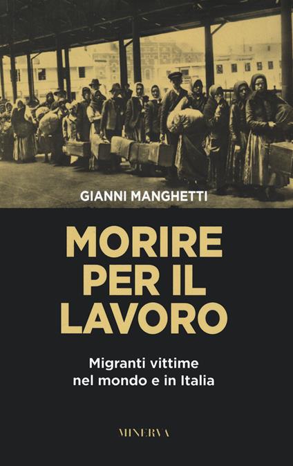 Morire per il lavoro. Migranti vittime nel mondo e in Italia - Gianni Manghetti - copertina