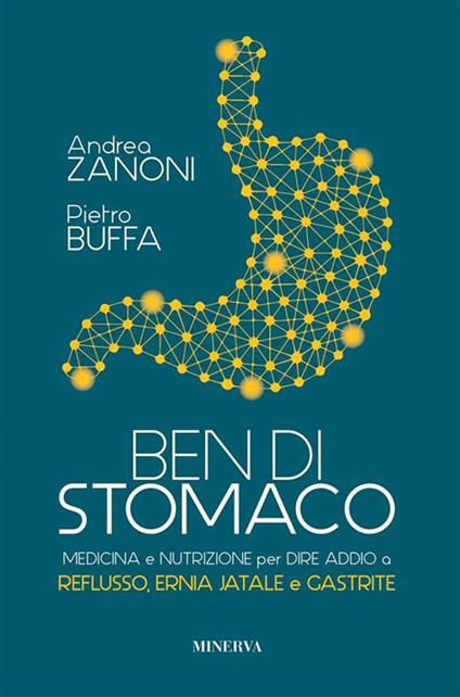 Ben di stomaco. Medicina e nutrizione per dire addio a reflusso, ernia jatale e gastrite - Pietro Buffa,Andrea Zanoni - ebook