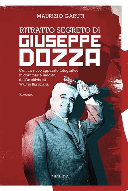 Ritratto segreto di Giuseppe Dozza - Maurizio Garuti,Walter Breveglieri - ebook