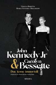 Libro John Kennedy Jr & Carolyn Bessette. Due icone immortali Ursula Beretta Maria Vittoria Melchioni