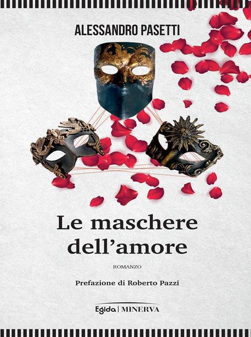 Le maschere dell'amore - Alessandro Pasetti - ebook