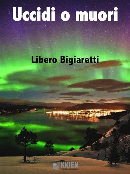 Uccidi o muori - Libero Bigiaretti - ebook