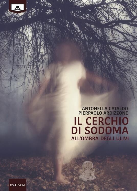 Il cerchio di Sodoma. All'ombra degli ulivi - Antonella Cataldo,Pierpaolo Ardizzione - copertina