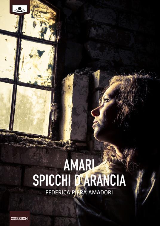 Amari spicchi d'arancia - Federica Piera Amadori - copertina