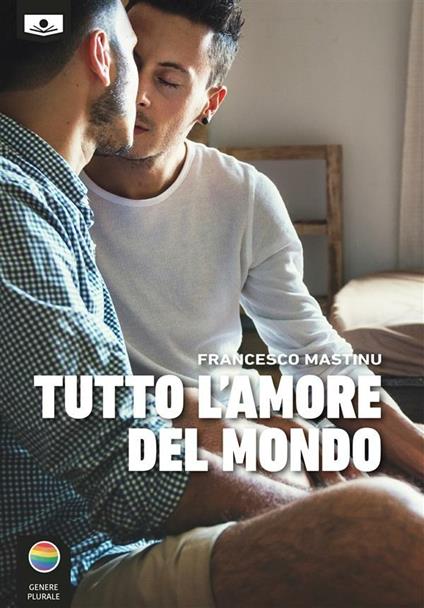 Tutto l'amore del mondo - Francesco Mastinu,Maria Grazia Beltrami,Giuseppe Di Benedetto - ebook