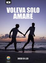 Voleva solo amare. Ediz. integrale