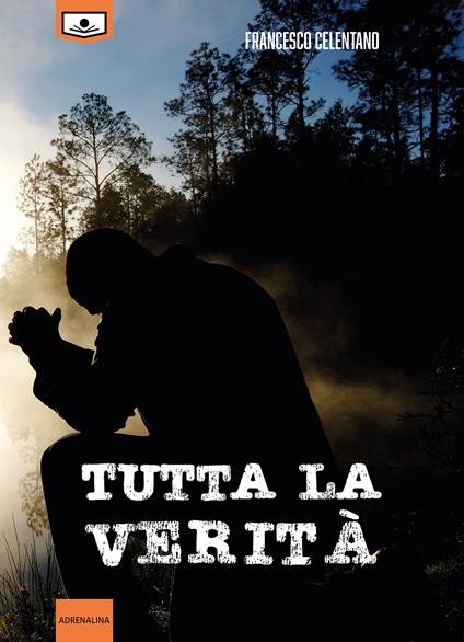 Tutta la verità. La squadra di Elia. Ediz. integrale. Vol. 1 - Francesco Celentano - copertina