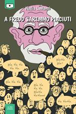 A Freud saremmo piaciuti