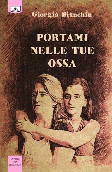 Portami nelle tue ossa. Ediz. integrale - Giorgia Bianchin - copertina